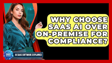 Why Choose SaaS AI Over On-premise For Compliance? - AI SaaS Software Explained