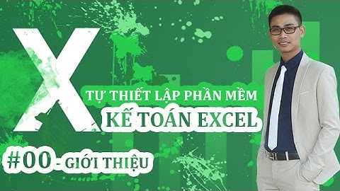 Tự thiết lập PHẦN MỀM KẾ TOÁN EXCEL - #00: Giới thiệu