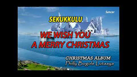 We wish you a Merry Christmas (sekukkulu) by Philly Bongole Lutaaya