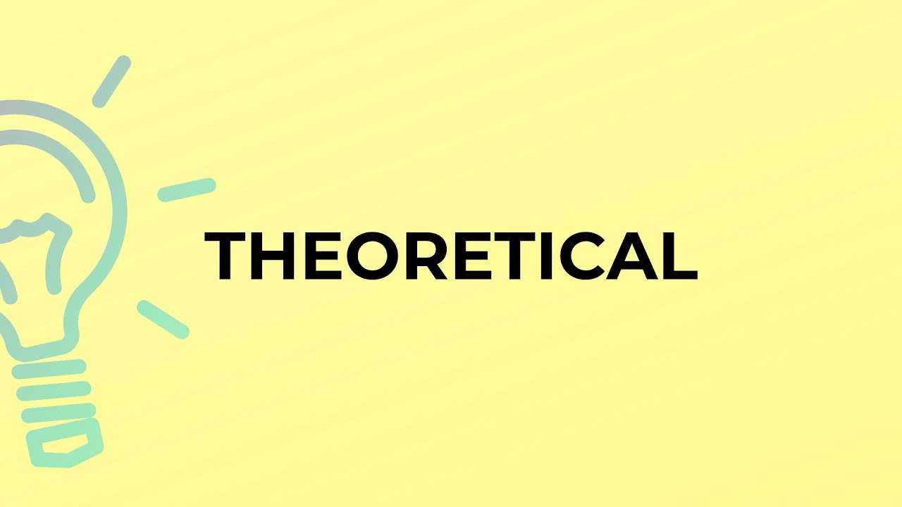What is the meaning of the word THEORETICAL? YouTube