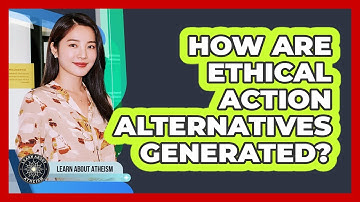 How Are Ethical Action Alternatives Generated?