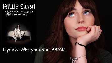 [ASMR] Billie Eilish -When We All Fall Asleep, Where Do We Go? Whispered Lyrics