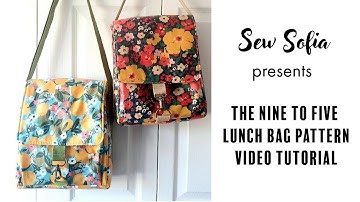 Nine to Five Lunch Bag pattern - a video tutorial by Sew Sofia