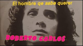 Video thumbnail of "🎵 El hombre que sabe querer   ROBERTO CARLOS"