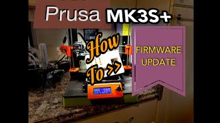 PRUSA MK3S+ FIRMWARE UPDATE- HOW-TO