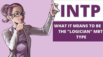 INTP Explained: What it means to be the "Logician" MBTI Type