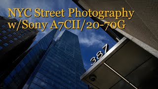 Street Photography in NYC with the Sony A7CII and 20-70G lens.