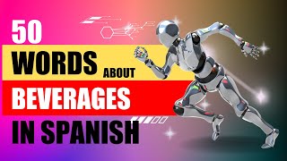 50 WORDS ABOUT BEVERAGES IN SPANISH