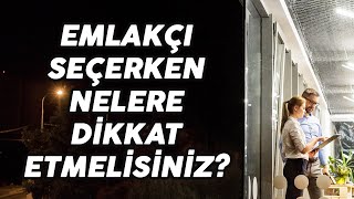 EMLAKÇI SEÇERKEN NELERE DİKKAT ETMELİSİNİZ?