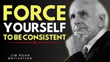 Force Yourself to Be Consistent, Everything Falls Into Place || Jim Rohn Motivation ||