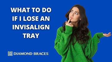 What To Do If I Lose an Invisalign Tray?
