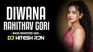 Deewana Rahithav Gori | Bass Boosted Mix | Cg Remix | DJ HITESH RJN 2K25