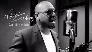 Luis Galvez - Aún Estoy De Pie (Cover) José José