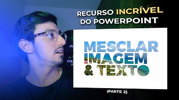 O RECURSO MAIS INCRÍVEL DO POWERPOINT (PARTE 2): MESCLAR IMAGENS E TEXTOS/ÍCONES