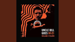 Video thumbnail of "William Z. Villain - Uncle Bill Goes Hifi"