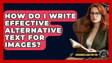 How Do I Write Effective Alternative Text For Images? - Consumer Laws For You