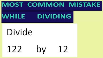 Divide     122      by     12     Most   common  mistake  while   dividing