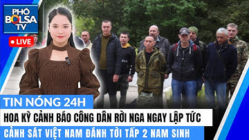 Hoa Kỳ cảnh báo công dân rời Nga ngay lập tức/VN: Cảnh sát đánh tới tấp 2 nam sinh | Tin nóng 24h