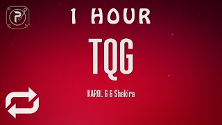 [1 HOUR 🕐 ] KAROL G, Shakira - TQG Letra(Lyrics)