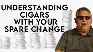 Understanding Cigars With Your Spare Change