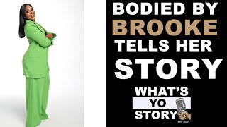 Bodied By Brooke - What's Yo Story Podcast Episode #70