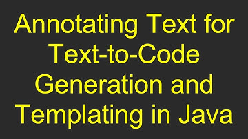 Annotating Text for Text-to-Code Generation and Templating in Java