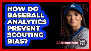 How Do Baseball Analytics Prevent Scouting Bias? - The Baseball Xpert