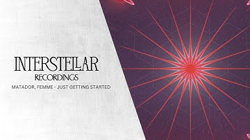 Matador & FEMME - Just Getting Started | Interstellar Recordings