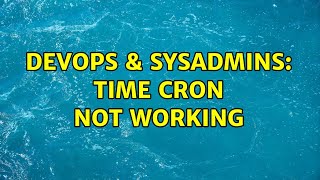 DevOps & SysAdmins: Time cron not working (3 Solutions!!) Profile
