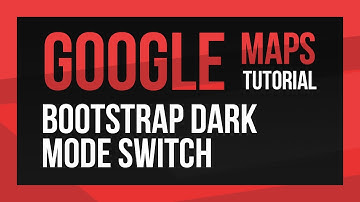 Learn Bootstrap - Google Maps Dark Mode Switch