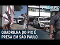 "Quadrilha do PIX" é presa após sequestro em São Paulo | Primeiro Impacto (05/05/21)