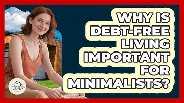 Why Is Debt-free Living Important For Minimalists? - Minimalist Home Life