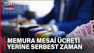 Memura Artık Fazla Mesai Yok! Kamuda Personel Alımına Kısıtlama - TGRT Haber