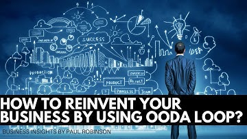 Reinvent Your Business Using the OODA loop