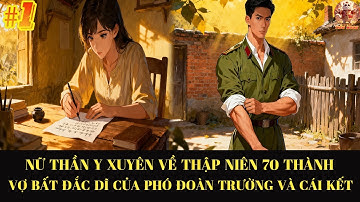 Nữ Thần Y Xuyên Về Thập Niên 70 Thành  Vợ Bất Đắc Dĩ Của Phó Đoàn Trưởng Và Cái Kết #1
