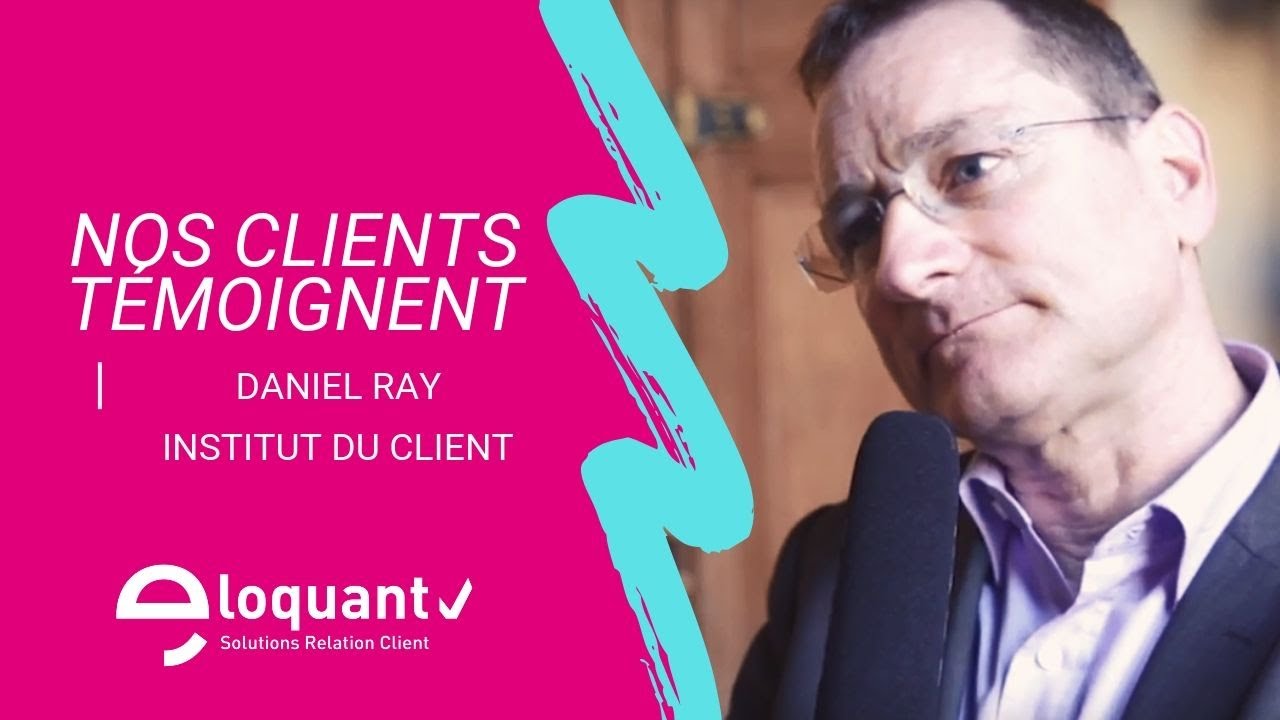 Nos clients témoignent - Interview de Daniel Ray - INSTITUT DU CLIENT ...