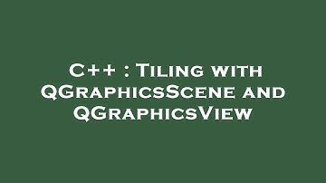 C++ : Tiling with QGraphicsScene and QGraphicsView