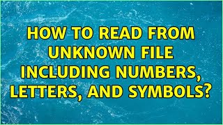 How to read from unknown file including numbers, letters, and symbols?