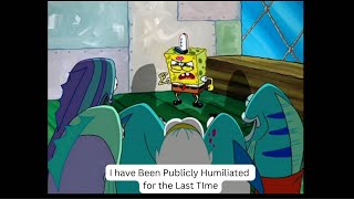 I have been publicly humiliated for the last time