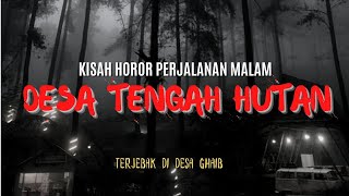 DESA DI TENGAH HUTAN - KISAH HOROR PERJALANAN MALAM [CERITA SERAM INDONESIA ] #PodcastHoror 146