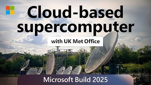 UK Met Office Forecasts with Azure Supercomputing: Satya Nadella at Microsoft Build 2025