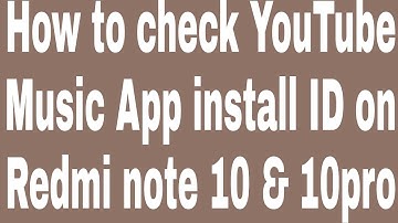 How to check YouTube Music App install ID on Redmi note 10 & 10pro