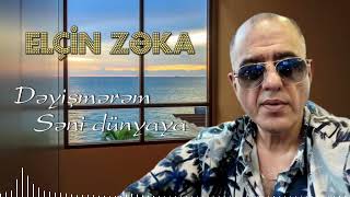 Elcin Zeka - Dəyişmərəm Səni Dünyaya 2023 Official Audio
