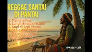 LAGU REGGAE SANTAI DI PANTAI || Nyesel Kalau Tidak Mendengarkan ||