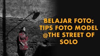 Belajar Foto: Tips Foto Model @The Street of Solo (2018)| DarwisVlog #21