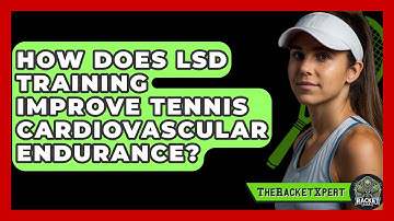How Does LSD Training Improve Tennis Cardiovascular Endurance? - The Racket Xpert