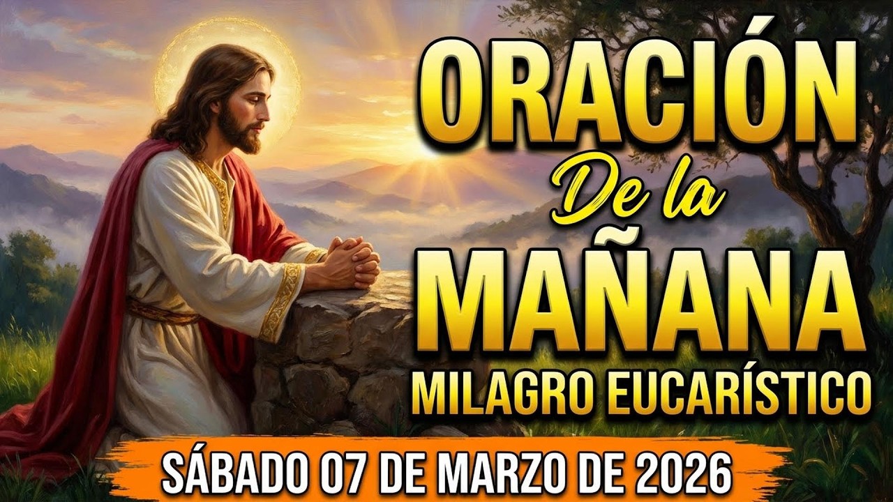 🌅 ORACIÓN de la MAÑANA de hoy Sábado, 07 de Marzo de 2026 | No me abandones🙌