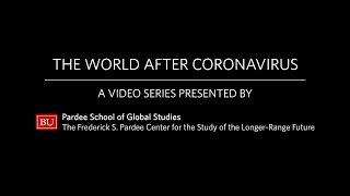 The World After Coronavirus: A Pardee Center Video Series