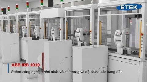 ABB IRB 1010 - Robot công nghiệp nhỏ nhất với tải trọng và độ chính xác hàng đầu | ETEK