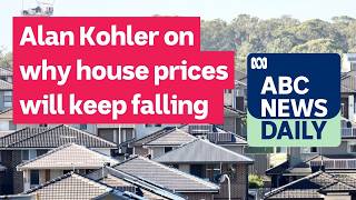 Alan Kohler on why house prices will keep falling | ABC News Daily podcast
